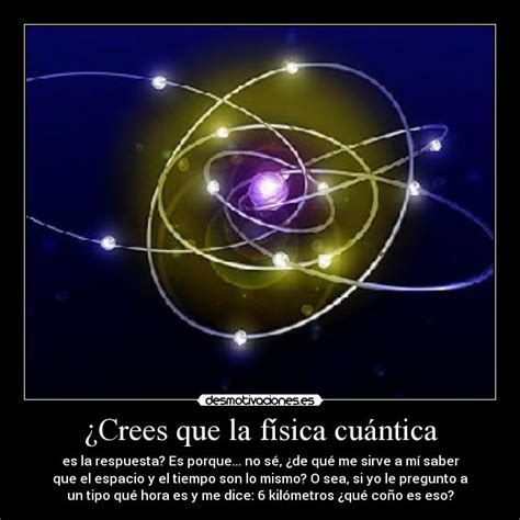 ¿Crees que la física cuántica | Desmotivaciones