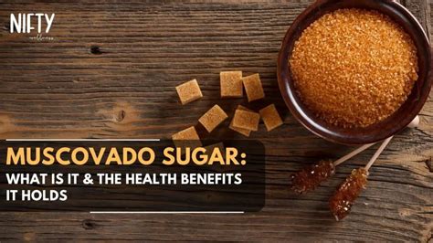 Discover Magic of Muscovado Sugar Benefits - Nifty Wellness