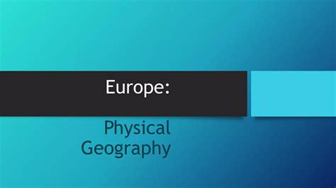 Europe's Physical Geography | PPT