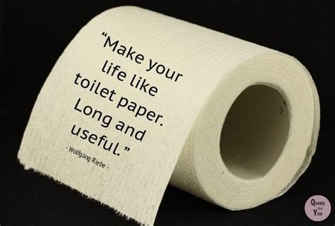 QUOTES For YOU!: " Make your life like toilet paper..." | Be yourself ...