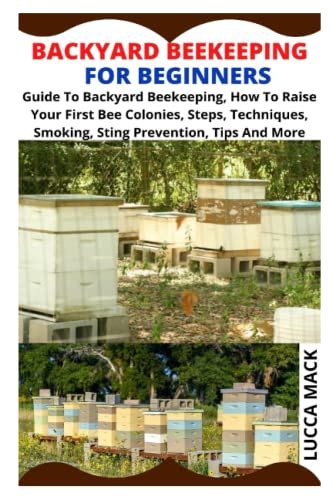 BACKYARD BEEKEEPING FOR BEGINNERS: Guide To Backyard Beekeeping, How To ...