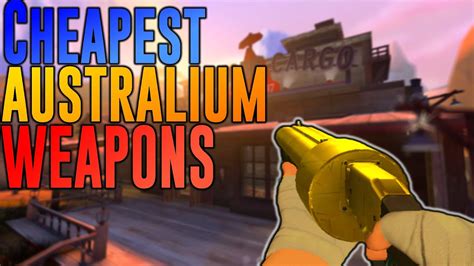 [TF2] TOP 5 CHEAPEST AUSTRALIUM WEAPONS! [2016] - YouTube