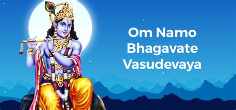 Om Namo Bhagavate Vasudevaya