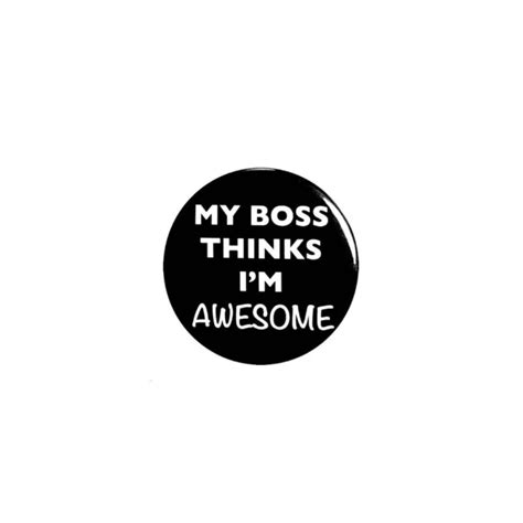EMPLOYEE APPRECIATION GIFT Button Pin My Boss Thinks I'm Awesome 1 Inch 69-25 $1.99 - PicClick