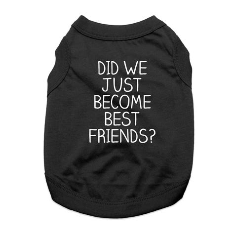 Did We Just Become Best Friends? Dog Shirt - ... | BaxterBoo