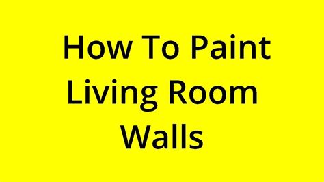 [SOLVED] HOW TO PAINT LIVING ROOM WALLS? - YouTube