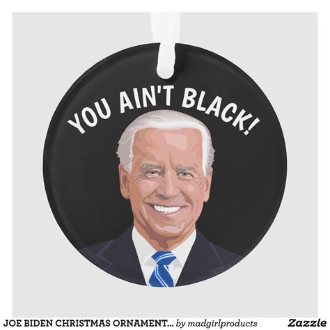 JOE BIDEN CHRISTMAS ORNAMENTS, YOU AIN'T BLACK! ORNAMENT | Zazzle ...