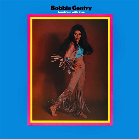 Touch ‘Em with Love – Bobbie Gentry