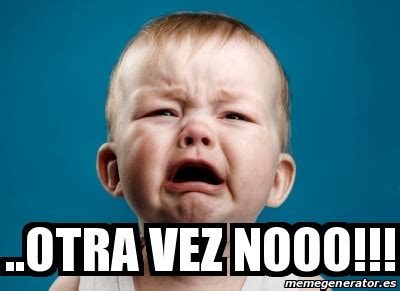 Meme Personalizado - ..otra vez nooo!!! - 21944693