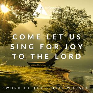 Come Let Us Sing for Joy to the Lord - Sword of the Spirit Worship