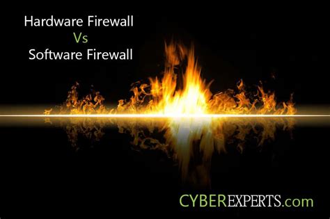 Hardware Firewall vs Software Firewall - Essential Advantages - CyberExperts.com