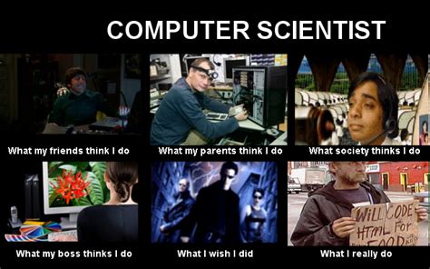 Computer Scientist | What People Think I Do / What I Really Do | Know ...