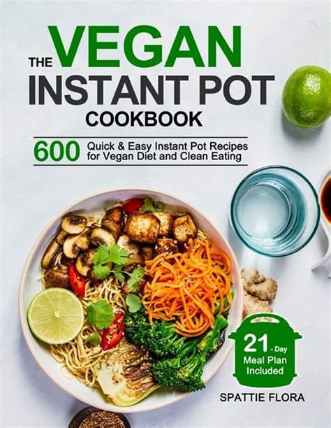 Buy The Vegan Instant Pot Cookbook: 600 Quick & Easy Instant Pot Recipes for Vegan Diet and ...