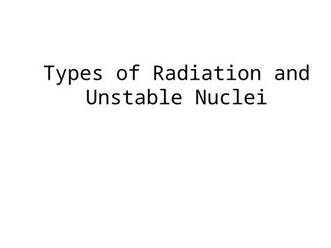 (PPT) Types of Radiation and Unstable Nuclei. I. Chemical and Nuclear Reactions Chemical ...