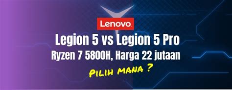 Lenovo Legion 5 vs Legion 5 Pro Harga 22 jutaan, Pilih Mana