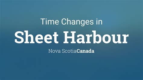 Daylight Saving Time Changes 2024 in Sheet Harbour, Nova Scotia, Canada