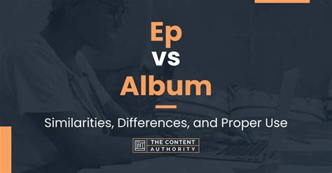 Ep vs Album: Similarities, Differences, and Proper Use