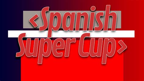 The new formatted Spanish Super Cup will have a Madrid Derby as the final. – MGSVfutbol