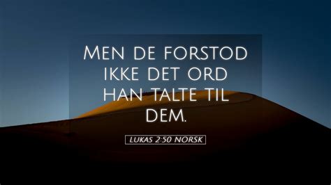 Lukas 2:50 NORSK Desktop Wallpaper - Men de forstod ikke det ord han ...