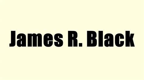 James R. Black - YouTube