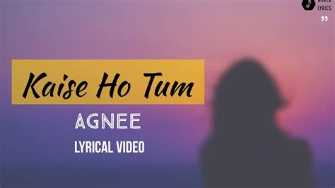 Kaise Ho Tum (Lyrical Video) | Agnee Band - YouTube