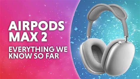 AirPods Max 2 release date window prediction, price & specs rumors