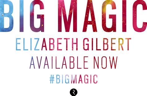 BIG MAGIC by Elizabeth Gilbert Availble Now!