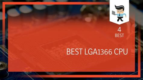 Best LGA1366 CPU: Top Four Best-selling Options for Your Setup