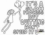 Free Coloring Page  Its A Slow Process But Quitting Wont Speed It Up sketch template