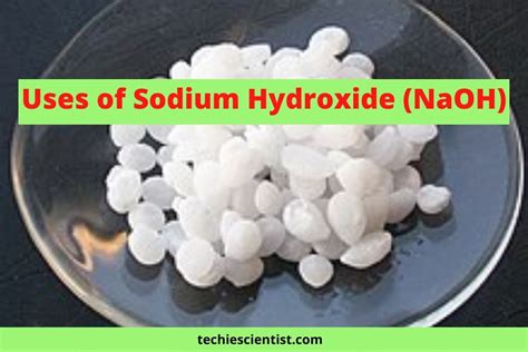 13 Uses of Sodium Hydroxide (NaOH) One Should Know - Techiescientist