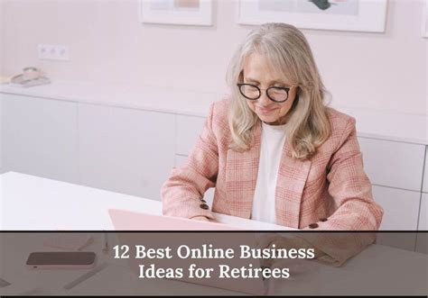 12 Online Business Ideas for Retirees: Keep Yourself Engage and Make Some Extra Income