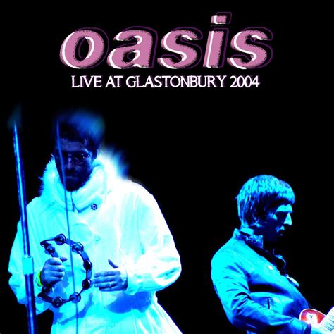 TheRightEarOfNash: The Mix Tapes: Oasis: Live At Glastonbury 2004