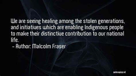 Malcolm Fraser Quotes: We Are Seeing Healing Among The Stolen ...