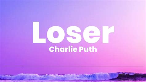 Loser - Charlie Puth (Lyrics) - YouTube