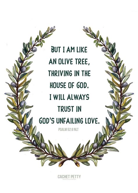 "But I am like an olive tree, thriving in the house of God. I will always trust in God's ...