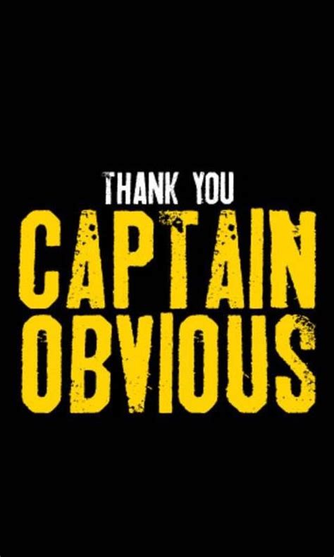 Captain Obvious | Captain obvious, Memes sarcastic, Funny quotes