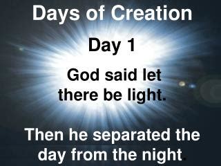 PPT - Days of Creation Day 1 God said let there be light. Then he separated the day from the ...