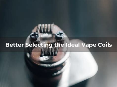 Better Selecting the Ideal Vape Coils - MIRUSVAPE