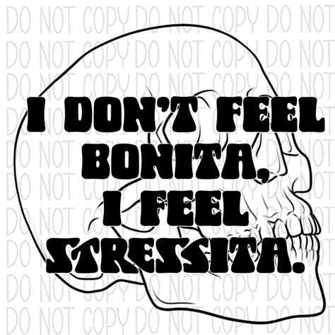 I Don't Feel Bonita, I Feel Stressita DTF Transfer – We Print U Press DTF Transfers