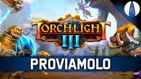 IL TERZO TORCHLIGHT! TORCHLIGHT 3 Gameplay ITA - PROVIAMOLO! - YouTube