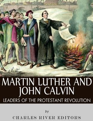 Martin Luther and John Calvin: Leaders of the Protestant Reformation a book by Charles River