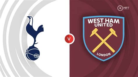 Tottenham vs West Ham Prediction, Head-To-Head, Live Stream Time, Date, Team News, lineup news ...