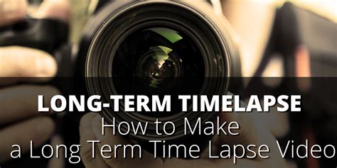 How to Make a Long Term Time Lapse Video | photoSentinel