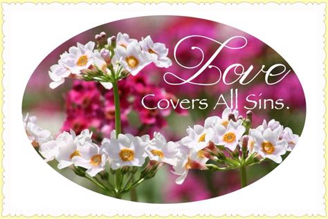 Love covers all sins! Hatred stirs up strife, But love covers all sins ...