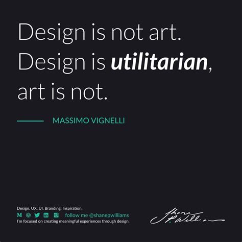 "Design is not art. Design is utilitarian, art is not." – Massimo Vignelli⁠ Massimo Vignelli ...