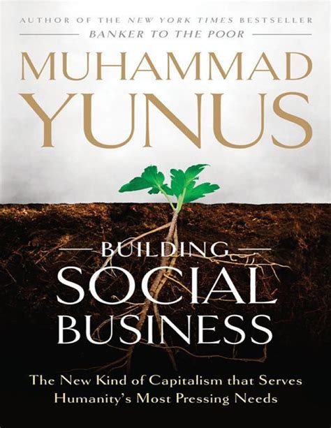 Building Social Business Muhammad Yunus - ALSO BY MUHAMMAD YUNUS Banker ...