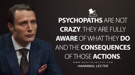 Psychopaths are not crazy. They are fully aware of what they do and the consequences of those ...