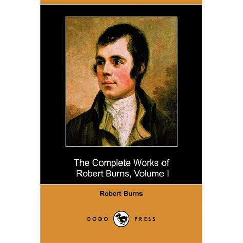 The Complete Works of Robert Burns, Volume I (of III), Containing His ...