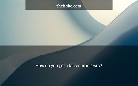 How do you get a talisman in Osrs? - The Hake