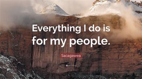 Sacagawea Quote: “Everything I do is for my people.” (9 wallpapers ...